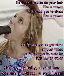 Sissy 0055 – Sissy, your bully has subdued you, you are a loser, BBC always win